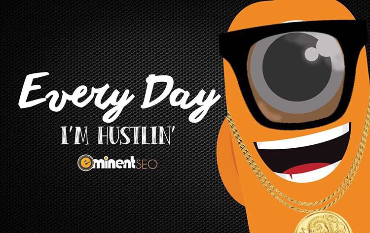Every Day Im Hustlin - Max Monster - Eminent SEO