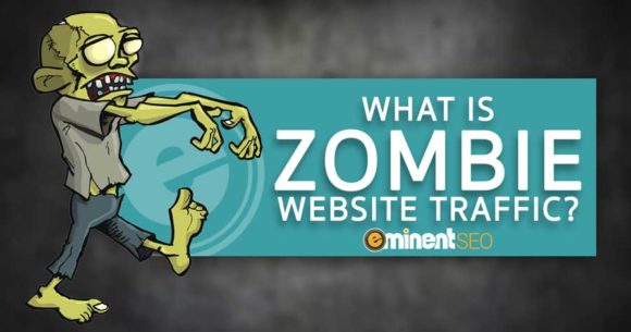 What Is Zombie Website Traffic - Eminent SEO