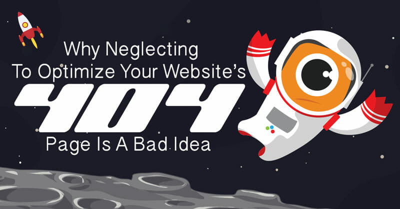 Why You Shouldn’t Neglect to Optimize Your Website’s 404 Page