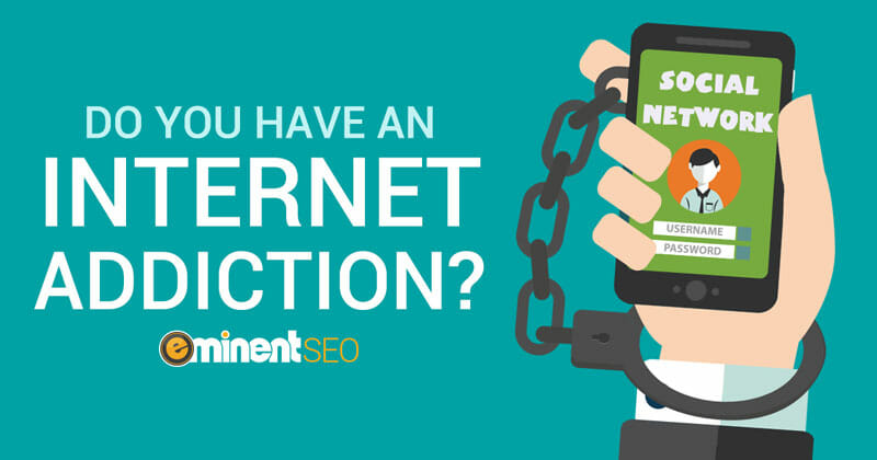 Do You Have Internet Addiction - Eminent SEO