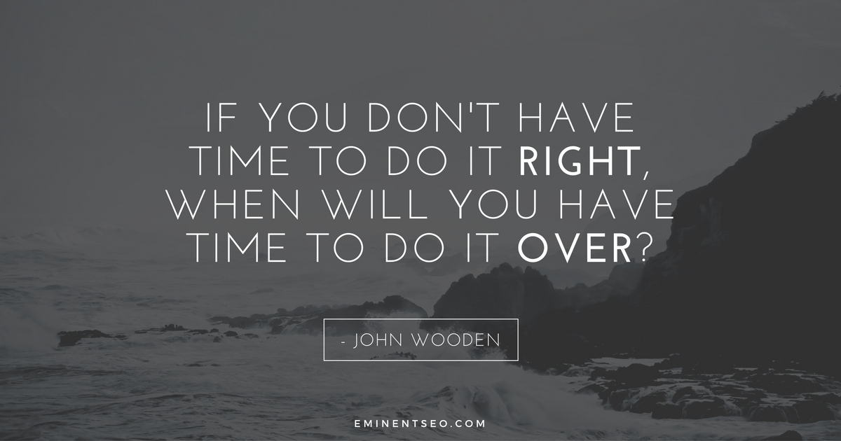 If You Dont Have Time To Do It Right John Wooden - Eminent SEO
