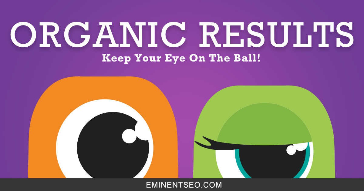 Organic Results Keep Your Eye On The Ball - Eminent SEO