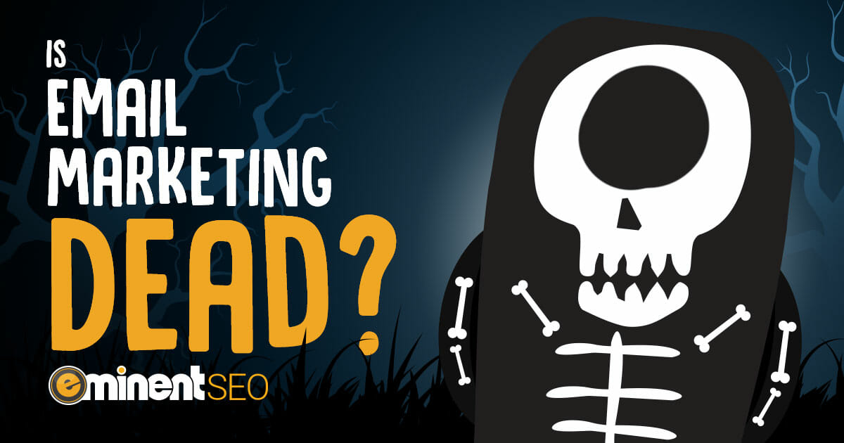Is Email Marketing Dead - Eminent SEO