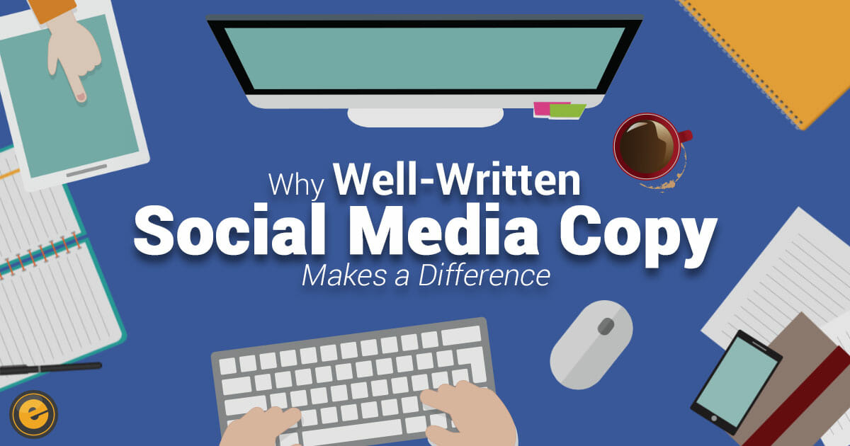 Why Well-Written Social Media Copy Makes Difference - Eminent SEO