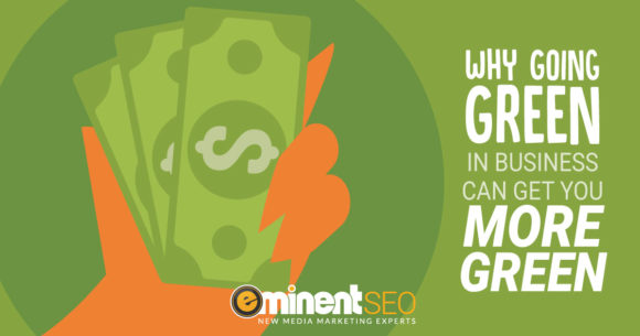 Going Green Is Good For Business Reputation - Eminent SEO