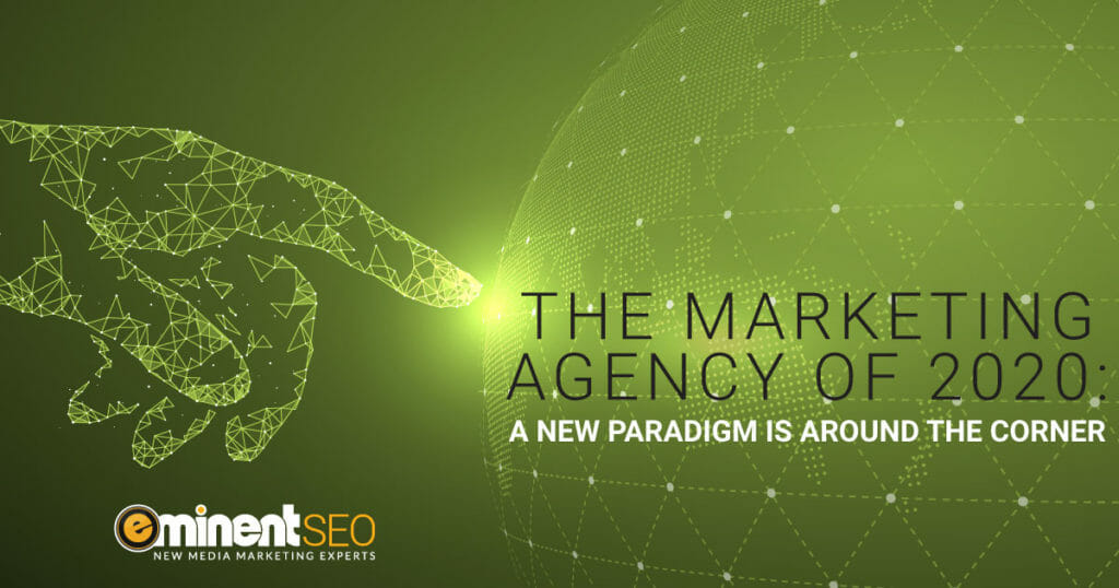 The Marketing Agency of 2020 A New Paradigm Is Around the Corner