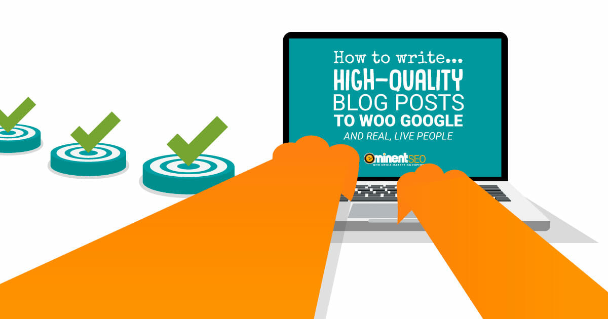 How to Write High-Quality Blog Posts to Woo Google and Real, Live People