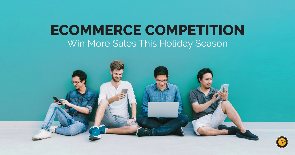 Ecommerce Competition: Win More Sales This Holiday Season
