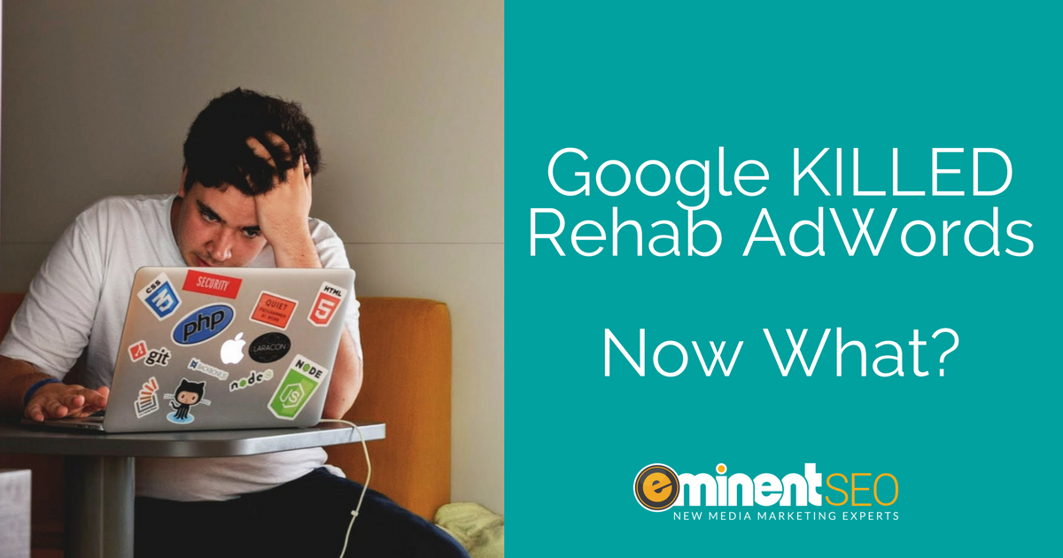 Eminent SEO - Google Crushes Addiction Treatment AdWords Campaigns