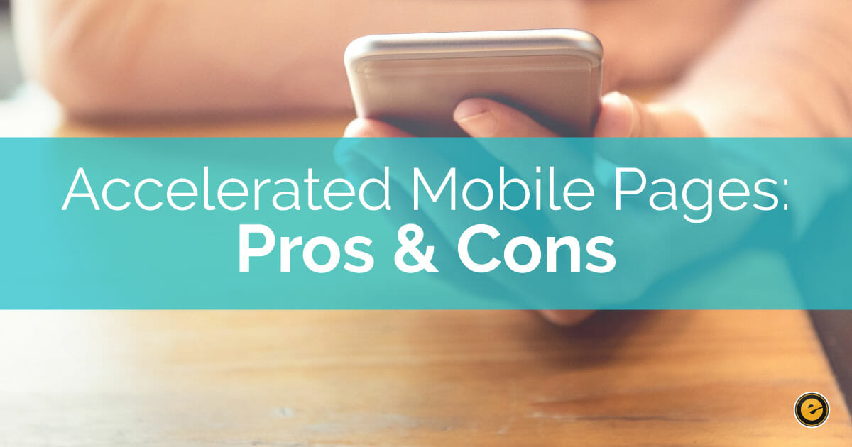 The Pros and Cons of Accelerated Mobile Pages (AMPs)