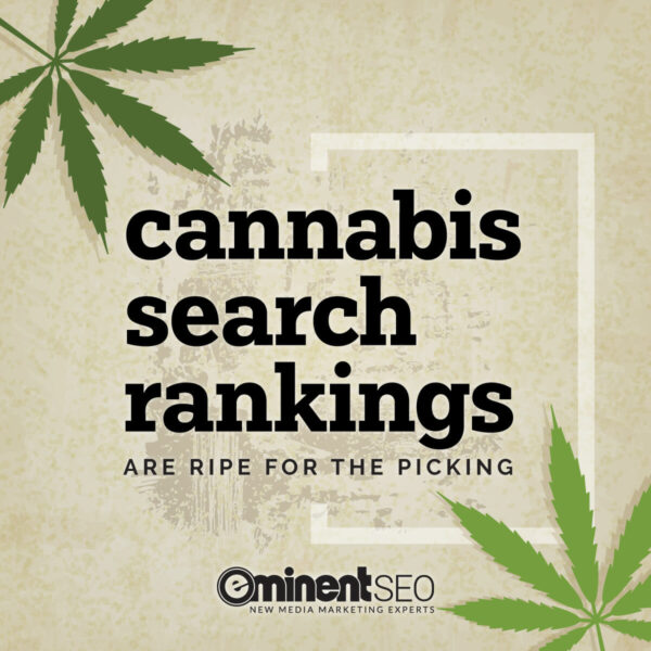 Cannabis Search Rankings Are Ripe For The Picking - Eminent SEO