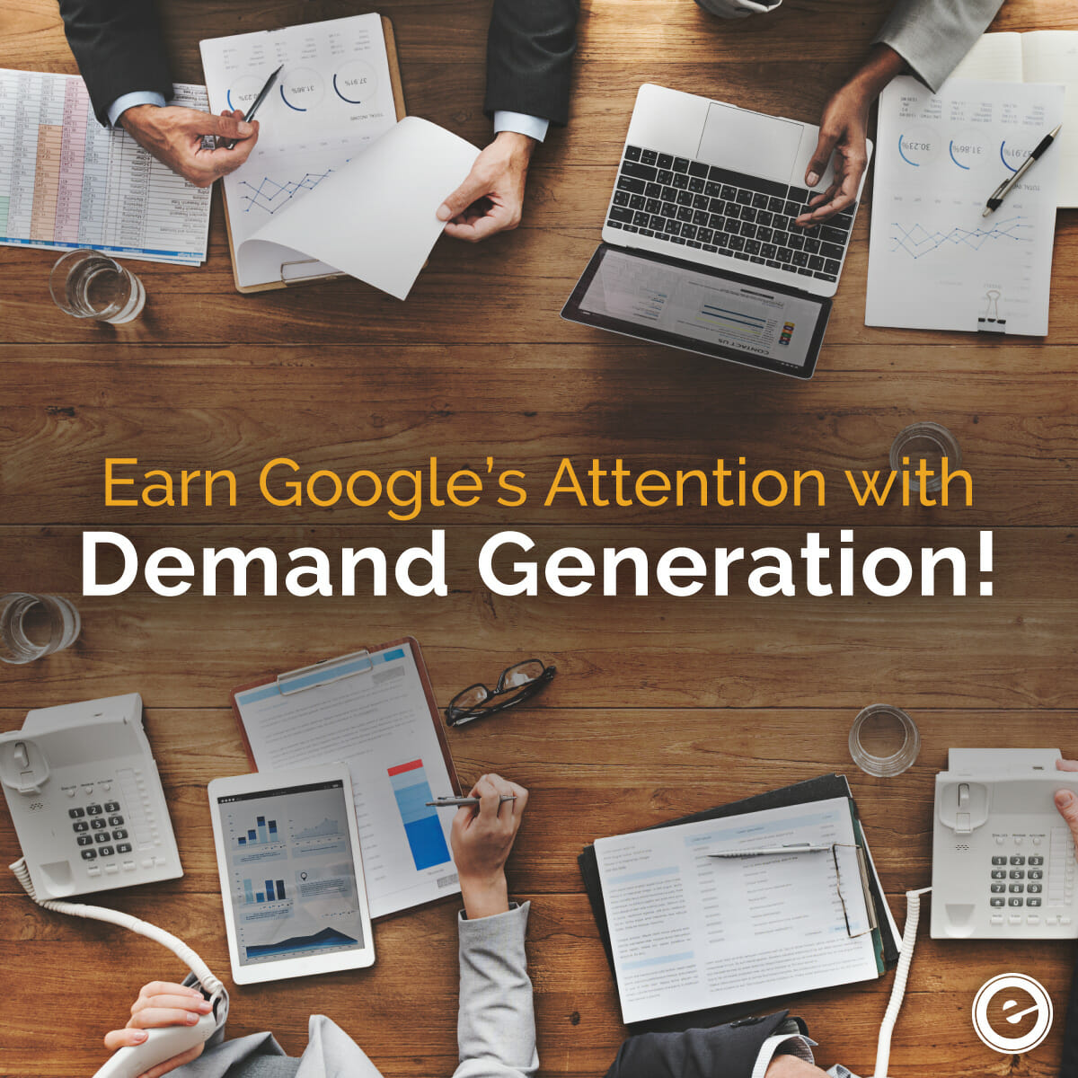 Earn Googles Attention With Demand Generation - Eminent SEO