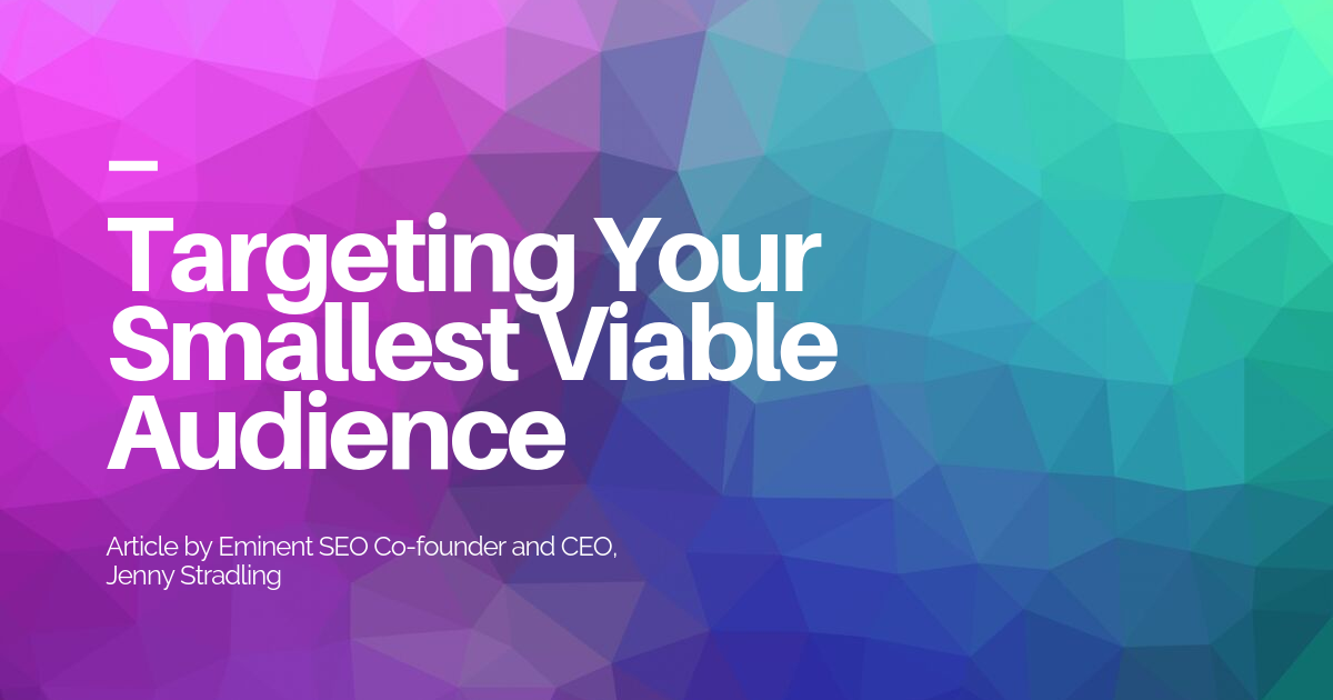 Growing Your Business By Targeting Your Smallest Viable Audience