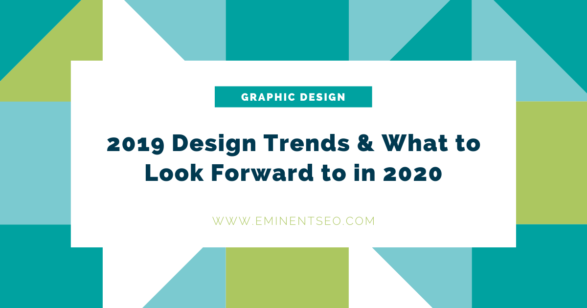 2019 Graphic Design Trends Recapped and 2020 Design Trends We Love (so far!)