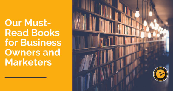 Our Must-Read Books for Business Owners and Marketers