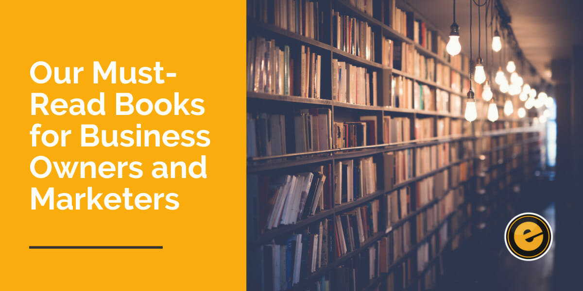 Our Must-Read Books for Business Owners and Marketers