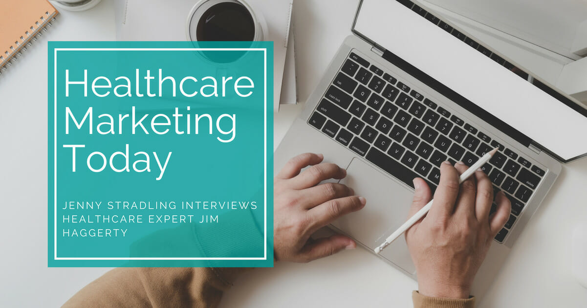 Jenny Stradling and Jim Haggerty Talk Healthcare Marketing Today