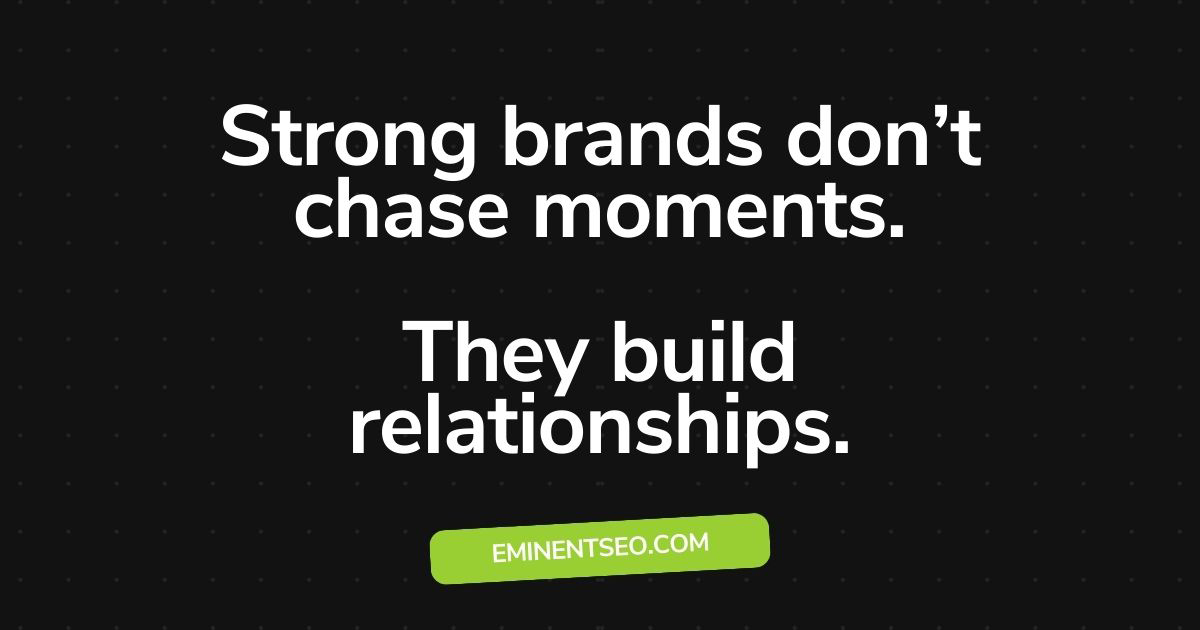 Strong brands build relationships.