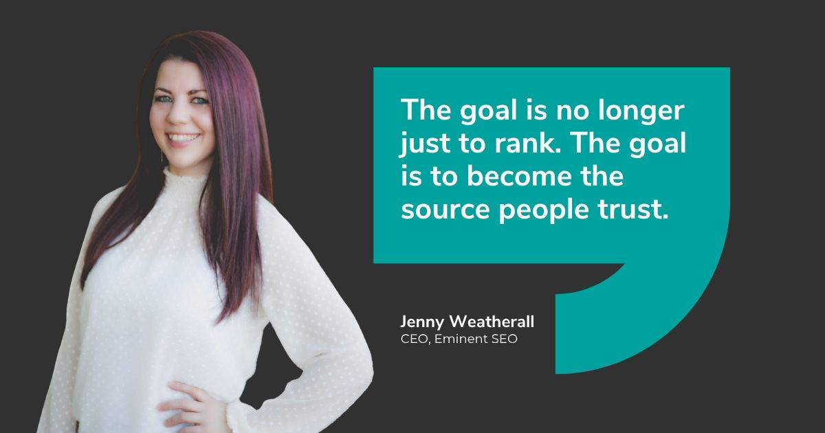 The goal is to become the source people trust." Quote from Jenny Weatherall