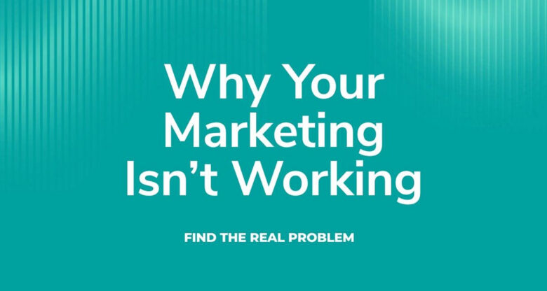 Your Marketing Problem Might Not Be a Marketing Problem